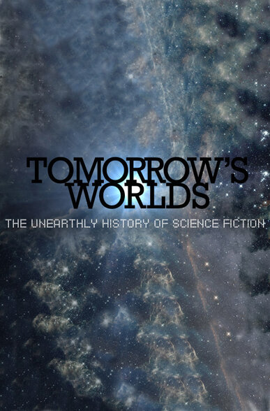 Tomorrow's Worlds: The Unearthly History of Science Fiction poster